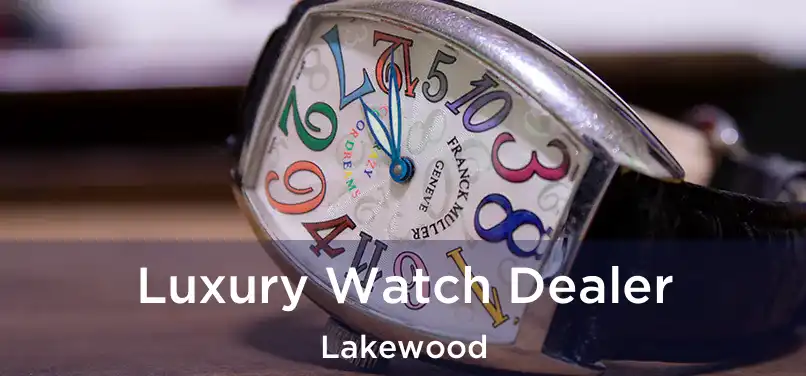 Luxury Watch Dealer Lakewood